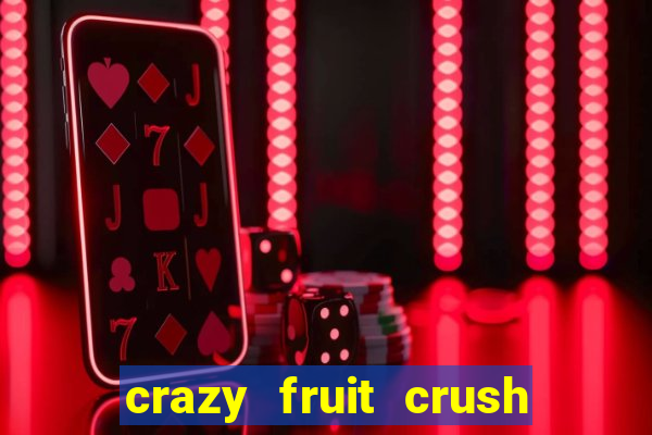 crazy fruit crush ganhar dinheiro